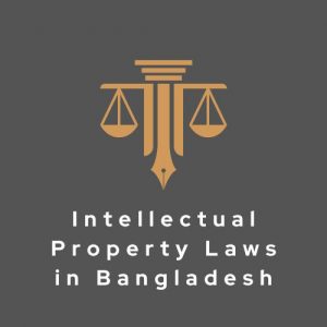 Intellectual Property Laws in Bangladesh