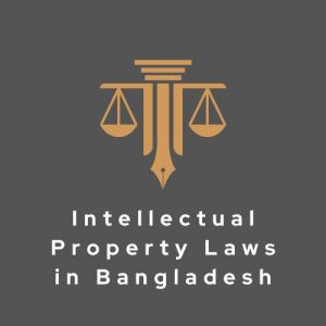Intellectual Property Laws in Bangladesh