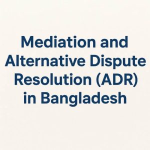 Mediation and Alternative Dispute Resolution in Bangladesh