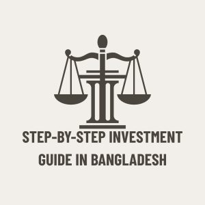 Step-by-Step Investment Guide in Bangladesh