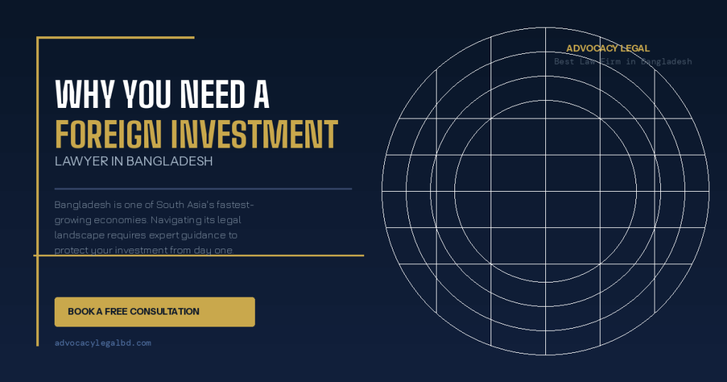Why You Need a Foreign Investment Lawyer in Bangladesh